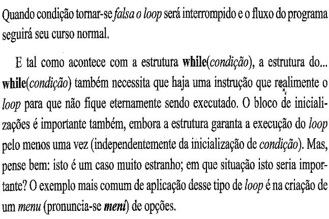 condição se tornar verdadeira. Já no caso em C, ou seja, do...while, os comandos serão executados até a condição se tornar falsa.