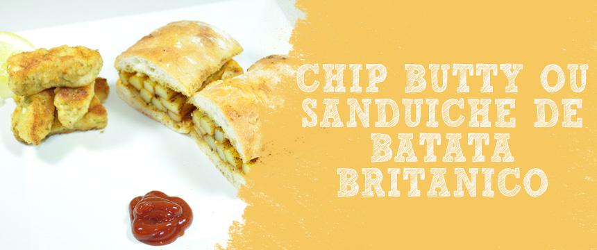 Receita: Chip Butty, O Sanduíche de Batata Britânico Chip Butty é um típico prato britânico.