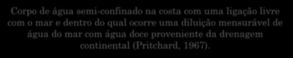 ESTUÁRIOS Corpo de água semi-confinado na costa com uma ligação livre com o mar e dentro do qual ocorre uma diluição mensurável de água do mar com água doce proveniente da drenagem continental