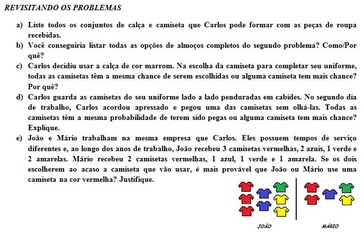 No teste, os problemas combinatórios são revisitados sob o olhar da probabilidade, tomando-se como base as quatro exigências cognitivas elencadas por Bryant e Nunes (2012): espaço amostral,