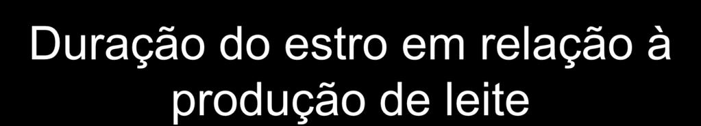 6,8 0,5 a 8,6 0,5 b a,b P < 0,05 Duração do estro em