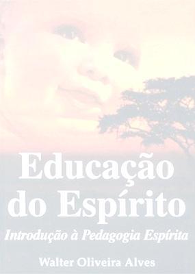Currículos & Programas Programa: Educação do Espírito Elaborado por Walter Oliveira Alves.