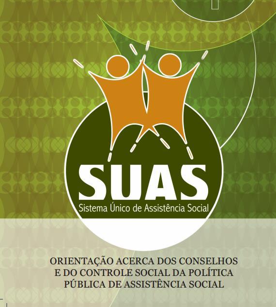 Levando em conta que a legitimidade desse processo está na participação dos cidadãos, para viabilizar o controle social do Sistema Único de Assistência Social (Suas)