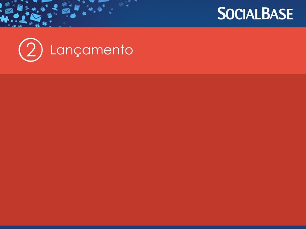 ATIVIDADES Realizar Evento de Lançamento (kick-off). Liberar o acesso ao SocialBase. Enviar por email convite assinado pela Diretoria para todos os usuários em potencial.