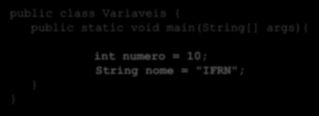 Exemplo É possível declarar e inicializar a variável na mesma linha: public class