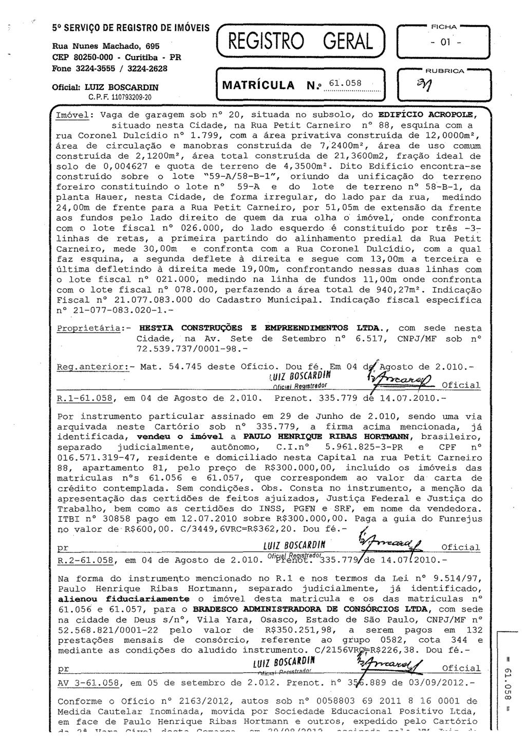 5 SERVIÇO DE REGISTRO DE IMÓVEIS Rua Nunes Machado, 695 CEP 80250-000 - Curitiba - PR Fone 3224-3555 I 3224-2628 : LUIZ BOSCARDIN C.P. F. 110793209 20 ( REGISTRO GERAL) [ ~~