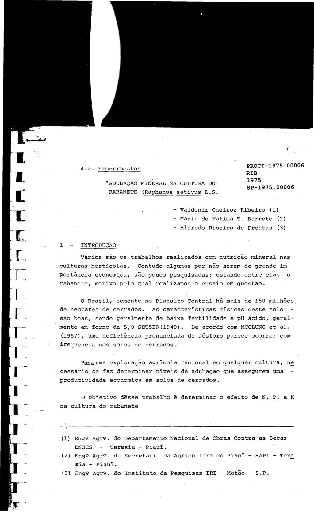 7 4.2. Experimeútos, "ADUBAÇÃO MINERAL,NA CULTURA DO, RABANETE (Raphanus sativus L.S.' PROCI-975.00006 RIB 975 SP-975.00006 - Valdenir Queiroz Ribeiro () - Maria de Fatima T.