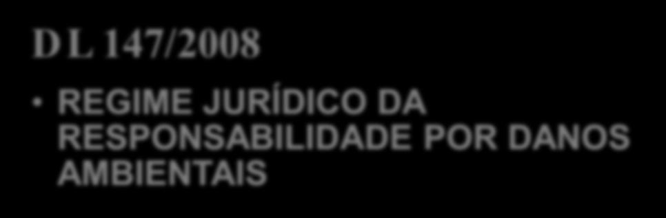 pública, ( ). DL 147/2008 REGIME JURÍDICO DA RESPONSABILIDADE POR DANOS AMBIENTAIS Responsabilidade objectiva (art. 7.