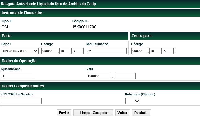 Resgate Antecipado Liquidado Fora do Âmbito da Cetip Menu Títulos e Valores Mobiliários > Cadastramento de Operação > Resgate Antecipado Liquidado fora do Âmbito da Cetip Visão Geral Função
