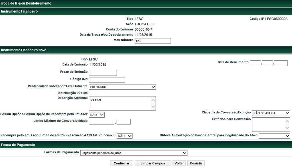 dos Campos da Tela Filtro de Troca de IF e/ou Desdobramento Funções Títulos e Valores Mobiliários Campos Campos de preenchimento obrigatório. Tipo IF Código IF Ação Tipo do Instrumento Financeiro.