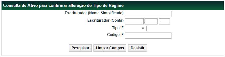 Confirmação de Manutenção de Tipo de Regime Funções Títulos e Valores Mobiliários Menu: Títulos e Valores Mobiliários > Instrumento Financeiro > Confirmação de Manutenção de Tipo de Regime Visão