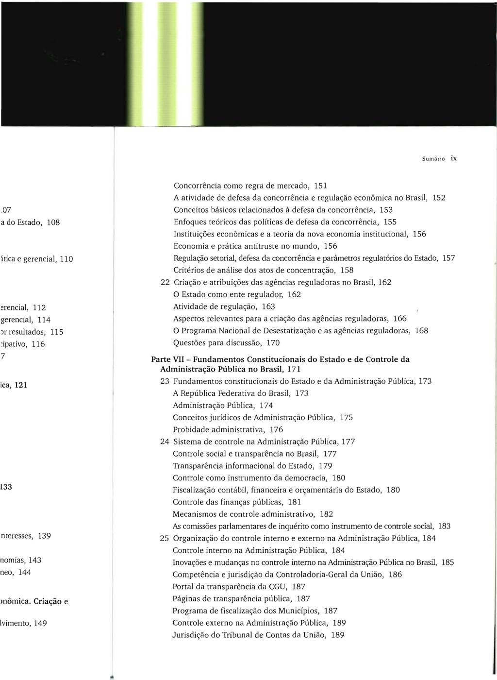 Sumário ix Concorrência como regra de mercado, 151 A atividade de defesa da concorrência e regulação econômica no Brasil, 152 Conceitos básicos relacionados à defesa da concorrência, 153 Enfoques