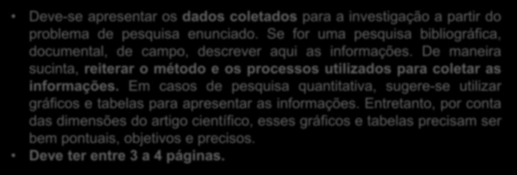 Estrutura de Artigo Científico Apresentação dos dados Deve-se apresentar os dados coletados para a investigação a partir do problema de pesquisa enunciado.