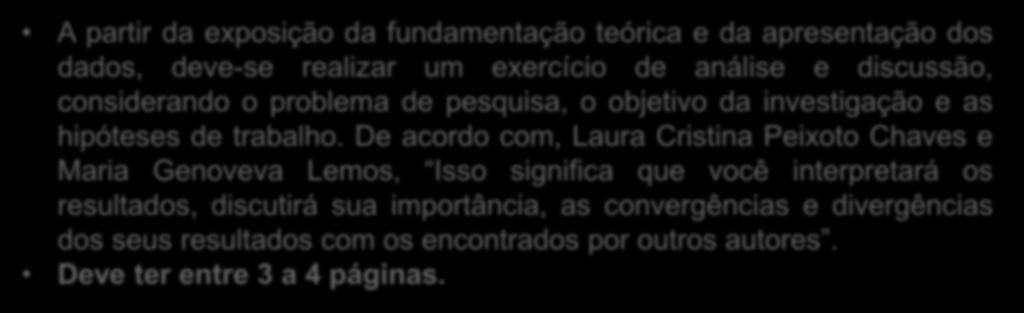 Estrutura de Artigo Científico Análise e Discussão dos dados A partir da exposição da fundamentação teórica e da apresentação dos dados, deve-se realizar um exercício de análise e discussão,