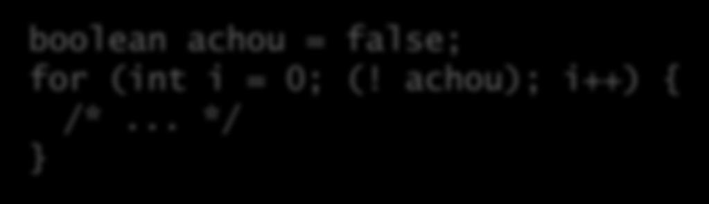 pode-se usar para fazer repetição condicional: boolean achou = false; for (int i = 0; (!