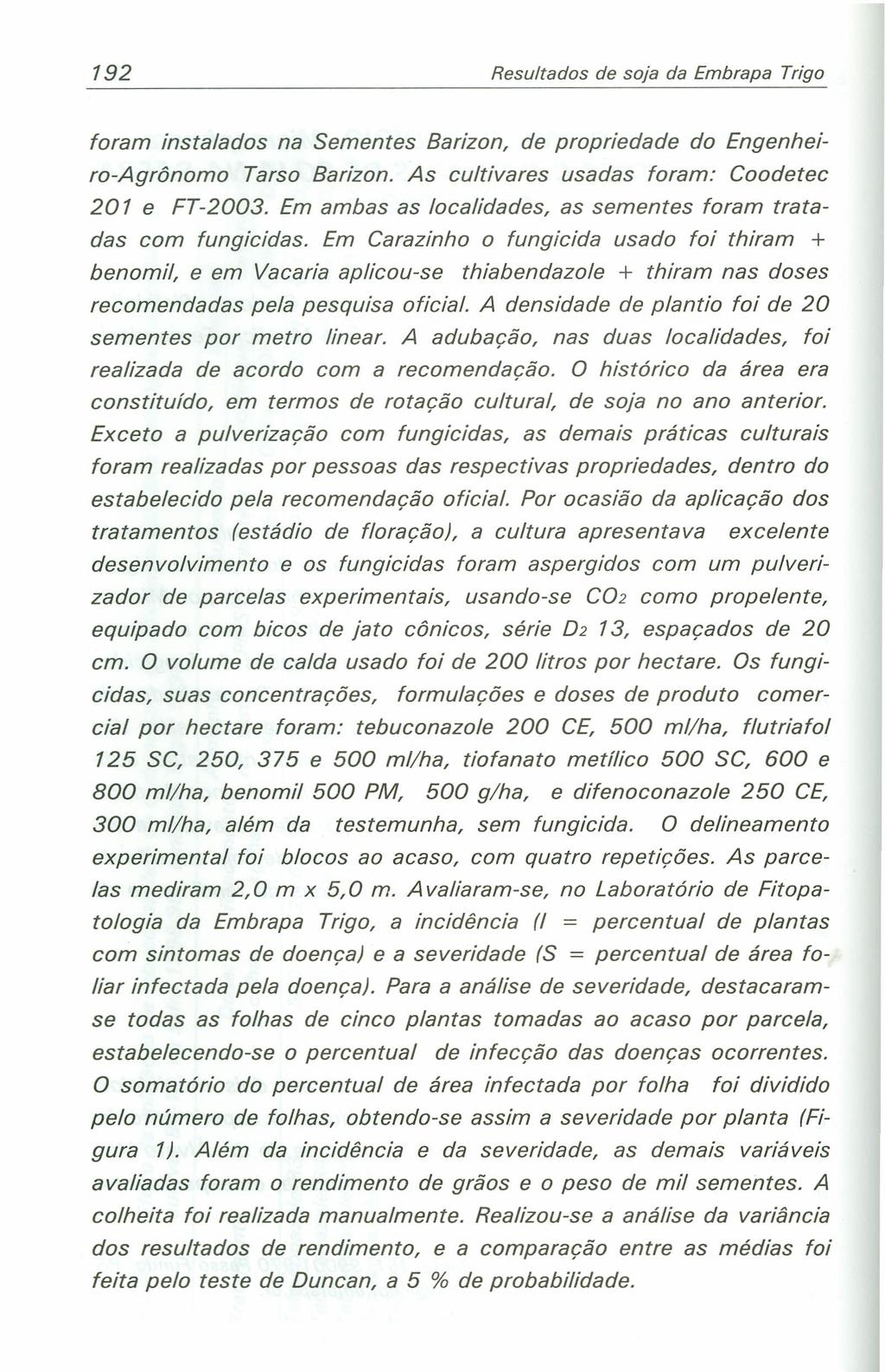 192 Resultados de soja da Embrapa Trigo foram instalados na Sementes Barizon, de propriedade do Engenheiro-Agrônomo Tarso Barizon. As cultivares usadas foram: Coodetec 201 e FT-2003.
