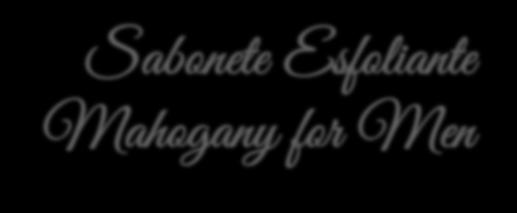 Sabonete Esfoliante Mahogany for Men Mais um cuidado
