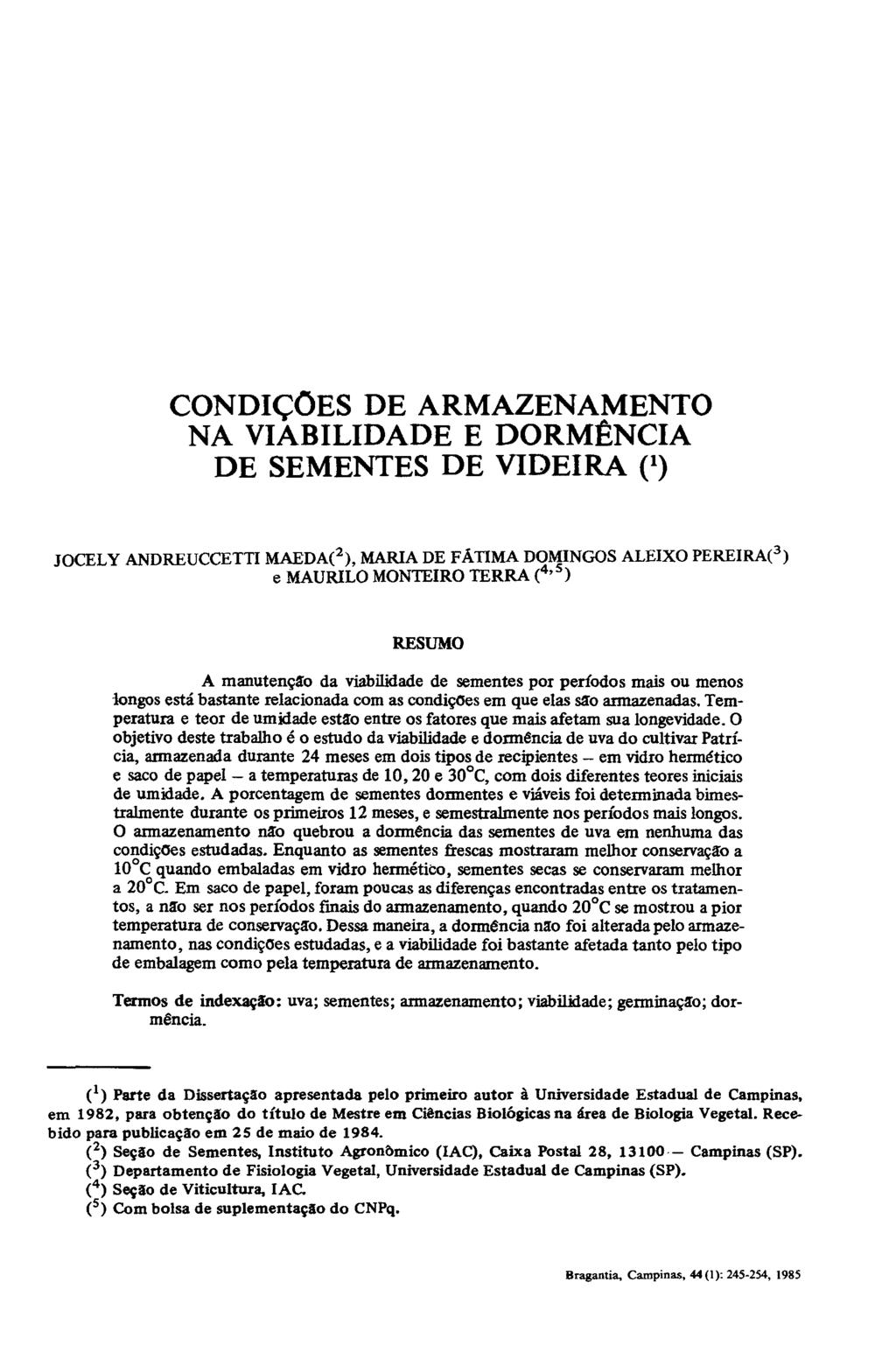 CONDIÇÕES DE ARMAZENAMENTO NA VIABILIDADE E DORMÊNCIA DE SEMENTES DE VIDEIRA (*) JOCELY ANDREUCCETTI MAEDA( 2 ), MARIA DE FÁTIMA DOMINGOS ALEIXO PEREIRA( 3 ) e MAURILO MONTEIRO TERRA ( 4,s ) RESUMO A