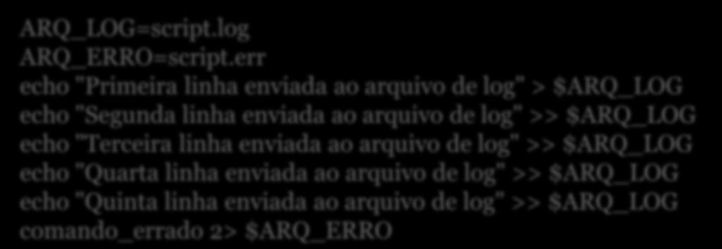 Redirecionamento ARQ_LOG=script.log ARQ_ERRO=script.