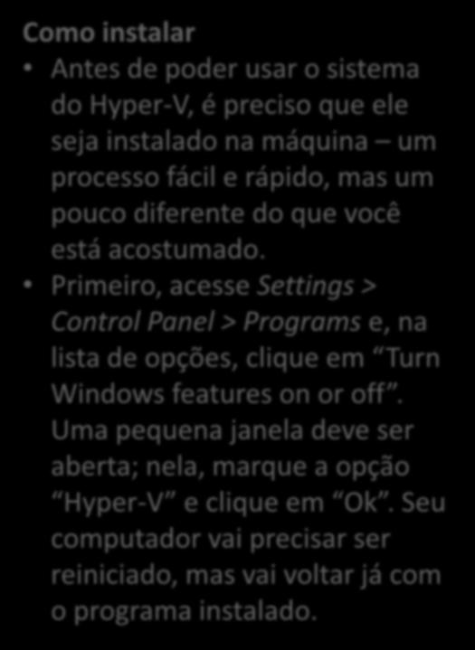 Primeiro, acesse Settings > Control Panel > Programs e, na lista de opções, clique em Turn Windows features on or