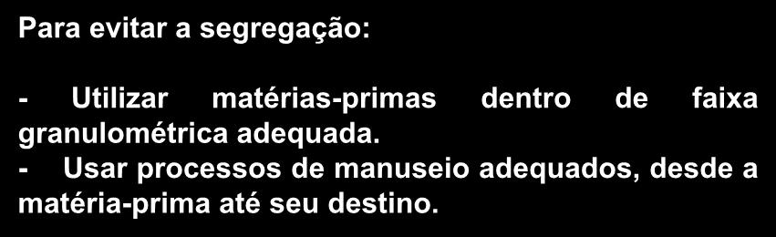 b) Granulometria: Segregação ORIGEM Tamanho dos grãos Densidade dos grãos Formato dos grãos Para evitar a segregação: - Utilizar