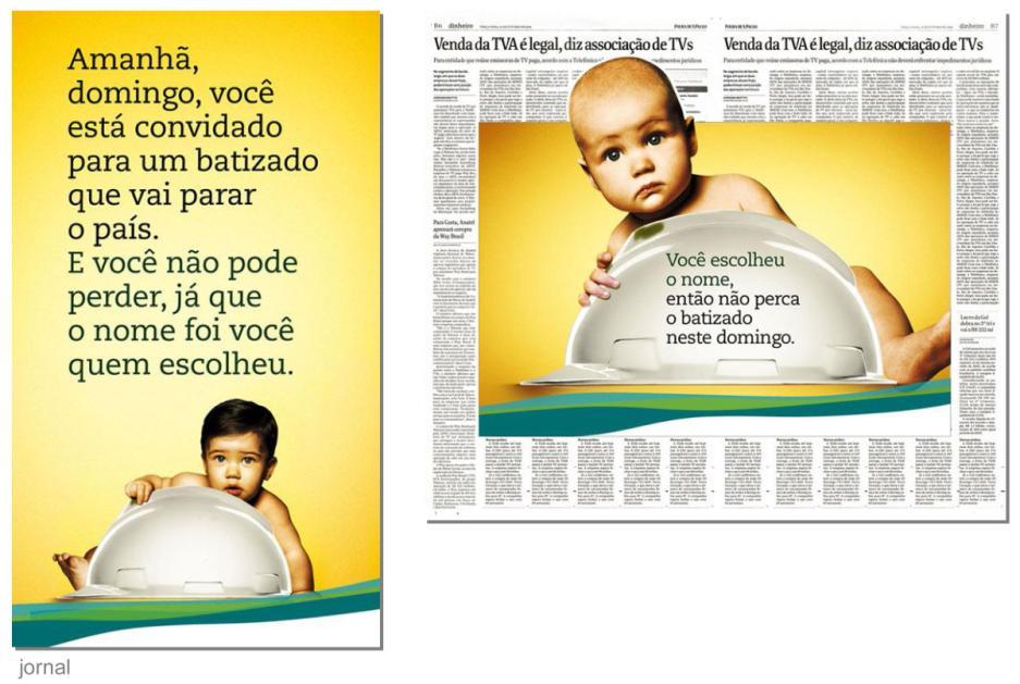 147 Figura 58: Campanha externa Anúncio (VALE, 2008) O tema batismo teve como objetivo buscar envolver o Brasil para a divulgação de um nome que, de acordo com a empresa, o próprio brasileiro já