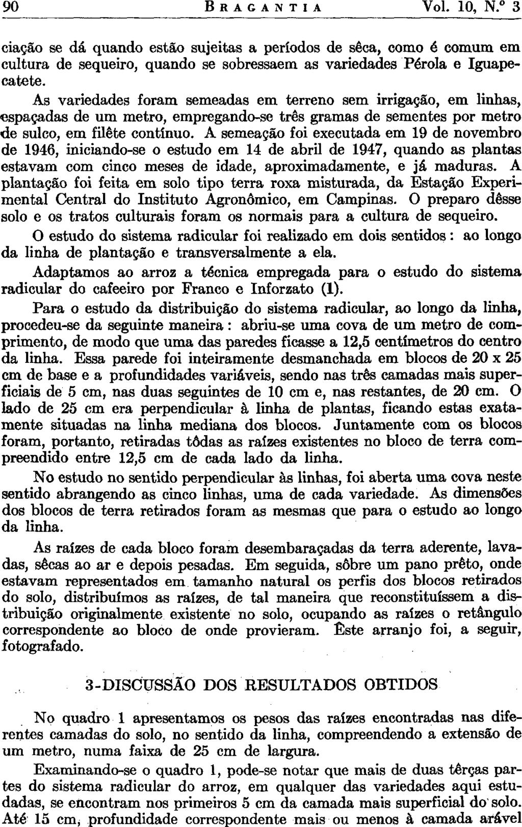 90 B R A G A N T I A Vol. 10, N. 3 ciação se dá quando estão sujeitas a períodos de seca, como é comum em cultura de sequeiro, quando se sobressaem as variedades Pérola e Iguapecatete.