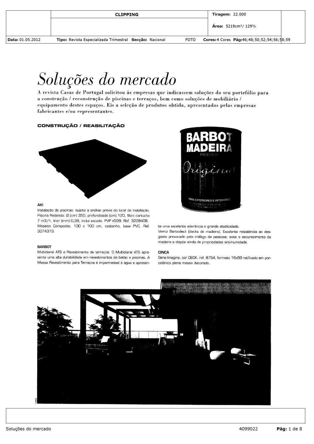 Soluções do mercado A revista Casas de Portugal solicitou às empresas que indicassem soluções do seu portefólio para a construção / reconstrução de piscinas e terraços, bem como soluções de