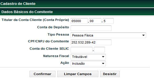 Identificação de Comitentes Cadastro de Cliente Pessoa Física Identificação de Comitentes > Cadastro > Cadastro de Cliente Visão Geral Para maiores detalhes, sugerimos a consulta ao item Conhecendo o