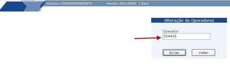 1 Abrirá a tela Alteração de Operadores. 4º passo) Digite o código do operador (informado ao final do processo de criação da subsenha) e clique em Enviar. Abrirá a tela Dados do Operador.