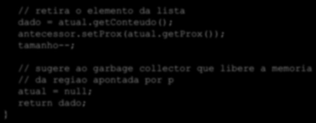 Implementação de Listas Encadeadas // retira o elemento da lista dado = atual.getconteudo(); antecessor.setprox(atual.