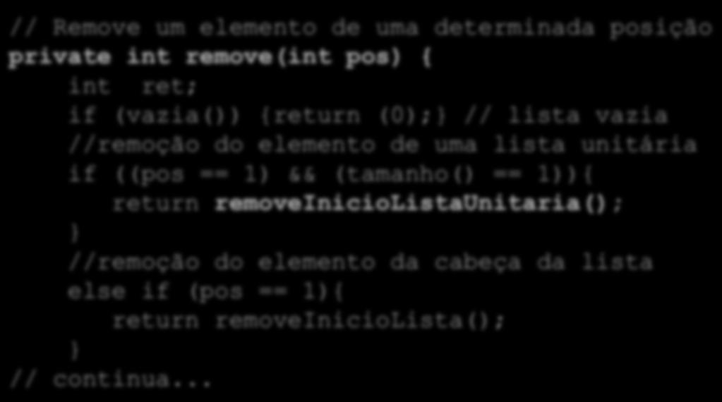 Remoção em LDEs // Remove um elemento de uma determinada posição private int remove(int pos) { int ret; if (vazia()) {return (0); // lista vazia //remoção do elemento de uma lista