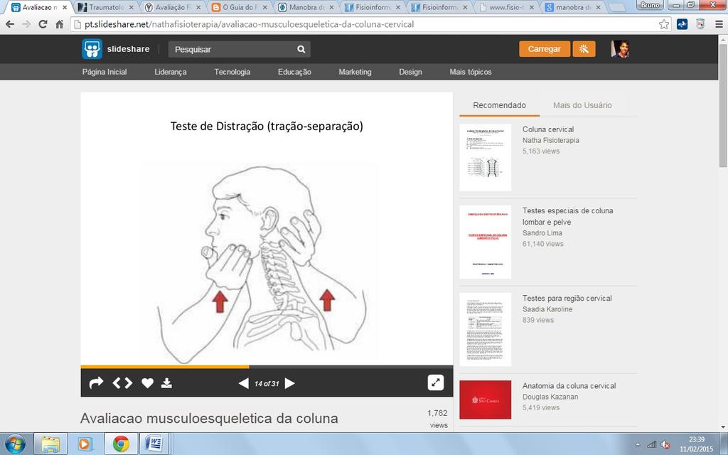 Outra maneira: O paciente encontra-se deitado de barriga para cima. Coloque as mãos em torno dos processos mastóides do paciente ou coloque uma mão na testa e a outra na região occipital.