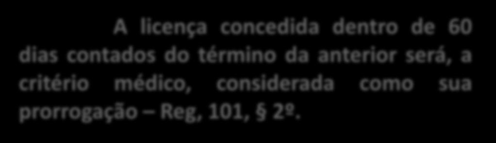 PRORROGAÇÃO DE LICENÇA A licença poderá ser prorrogada ex officio ou a pedido Reg, 101.