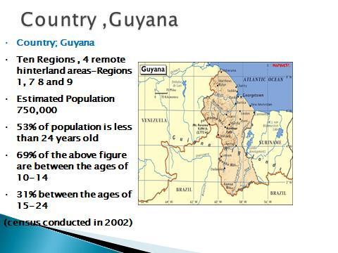GUIANA Dez Regiões, 4 áreas remotas no interior Regiões 1, 7, 8 e 9 População Estimada: 750.