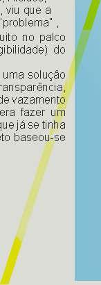 Assim não haverá nenhum bloqueio Adequabilidade As placas são unidas através de uma borracha transparente, fazendo um sistema de