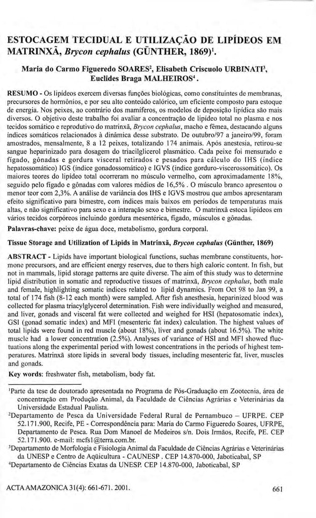 ESTOCAGEM TECIDUAL Ε UTILIZAÇÃO DE LIPÍDEOS EM MATRINXÃ, Brycon cephalus (GÜNTHER, 1869) 1. Maria do Carmo Figueredo SOARES 2, Elisabeth Criscuolo URBINATI 3, Euclides Braga MALHEIROS 4.