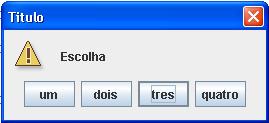 Exemplo: Object[] opcoes = {"um", "dois","tres","quatro"}; JOptionPane.