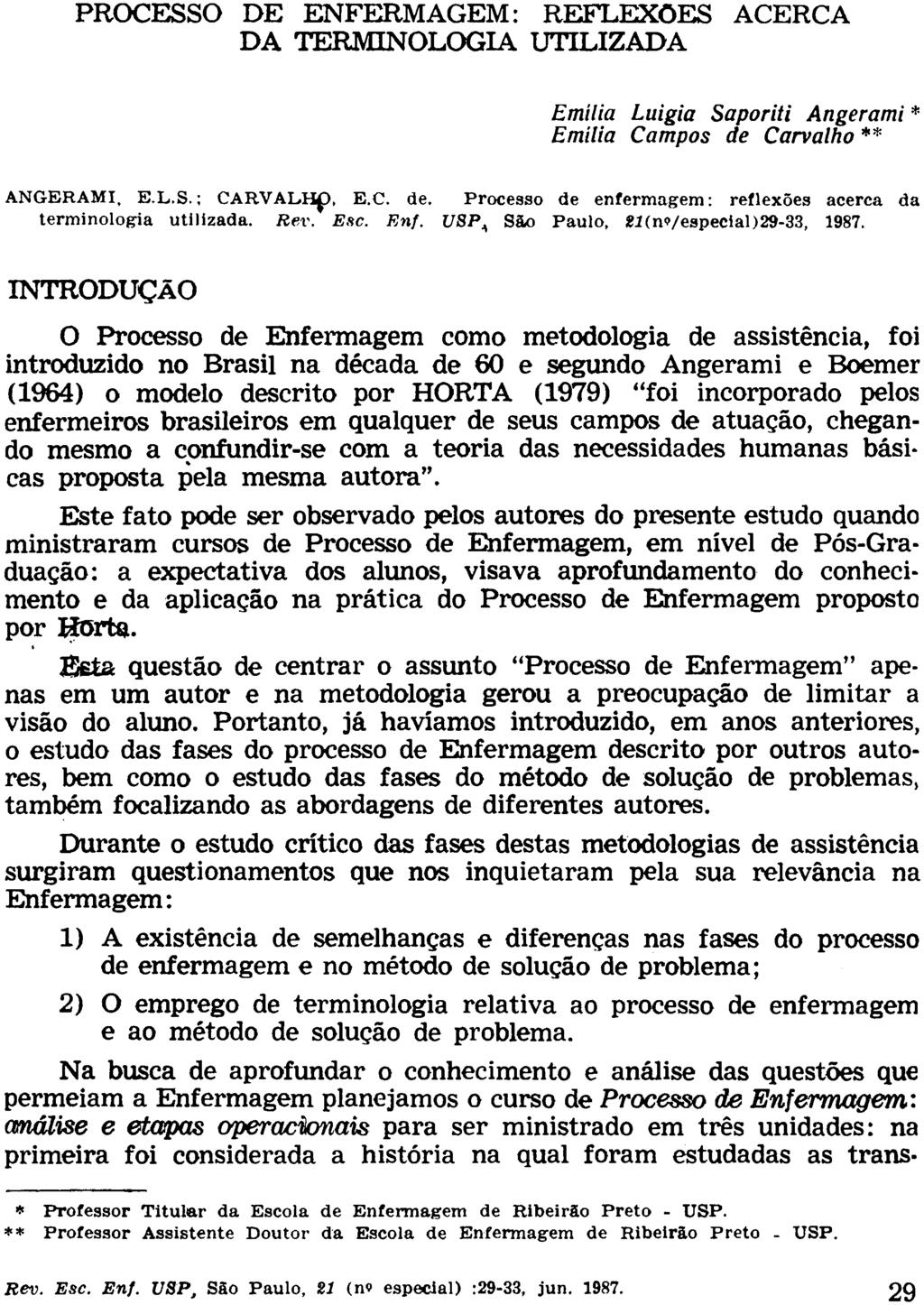 PROCESSO DE ENFERMAGEM: REFLEXÕES ACERCA DA TERMINOLOGIA UTILIZADA Emilia Luigia Saporiti Angerami * Emilia Campos de Carvalho ** ANGERAMI, E.L.S.; CARVALHp, E.C. de. Processo de enfermagem: reflexões acerca da terminologia utilizada.