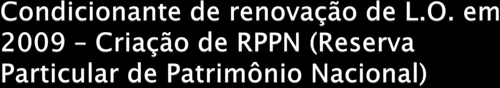 A Licença n 277/2003 foi revalidada condicionada à implantação de uma RPPN.