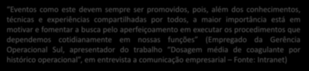 Estes eventos melhoram o ambiente de trabalho e o atendimento às demandas, além de incentivar a criatividade dos funcionários (Empregado da Gerência de Engenharia de Serviços do Interior,