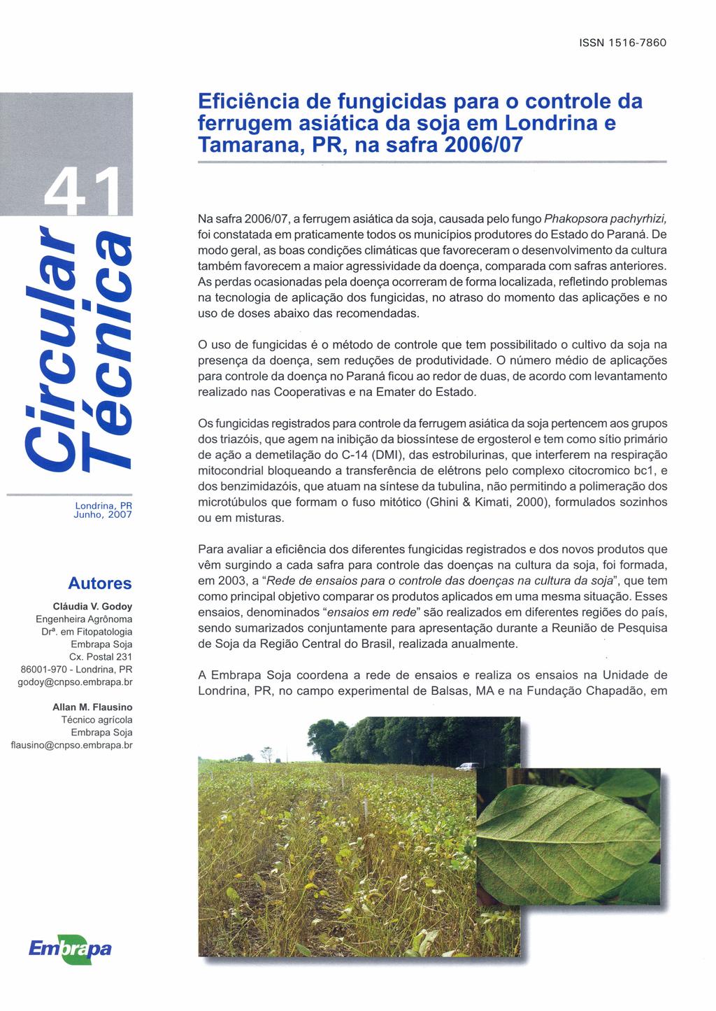 ISSN 1516-7860 Eficiência de fungicidas para o controle da ferrugem asiática da soja em Londrina e Tamarana, PR, na safra 2006/07 Na safra 2006/07, a ferrugem asiática da soja, causada pelo fungo