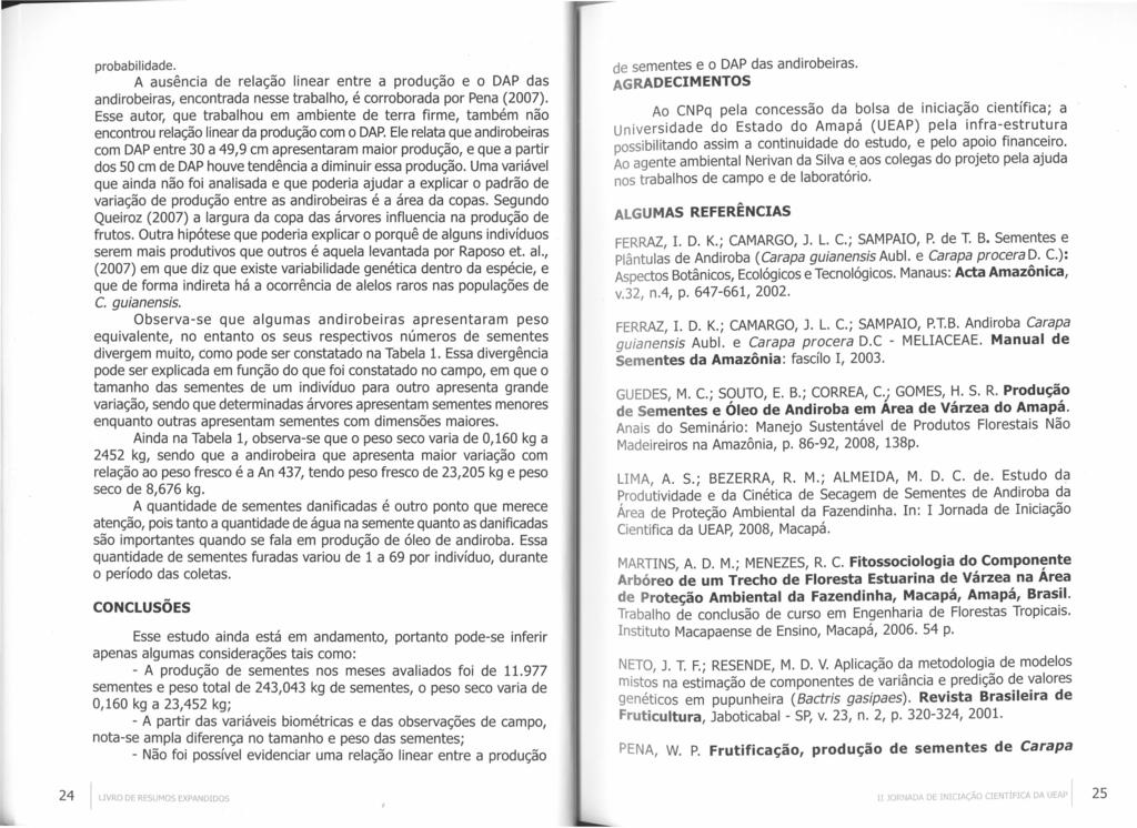 -- probabilidade. A ausência de relação linear entre a produção e o DAP das andirobeiras, encontrada nesse trabalho, é corroborada por Pena (2007).