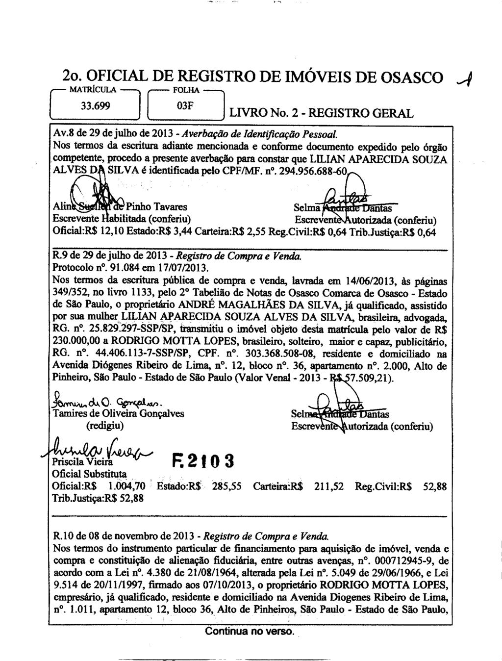 2o. OFICIAL DE REGISTRO DE IMÓVEIS DE OSASCO MATRICULA FOLHA -4 03F LIVRO No. 2- REGISTRO GERAL Av.8 de 29 de julho de 2013 - Averbação de Identificação Pessoal.