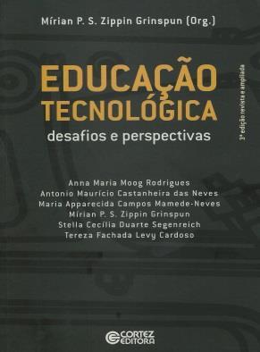 Educação tecnológica Jefferson Carrielo do Carmo GRINSPUN, Mirian Paura Sabrosa Zippin (Org.). Educação tecnológica: desafios e perspectiva. 3. ed. rev. ampl. São Paulo: Cortez, 2009. 293 p.