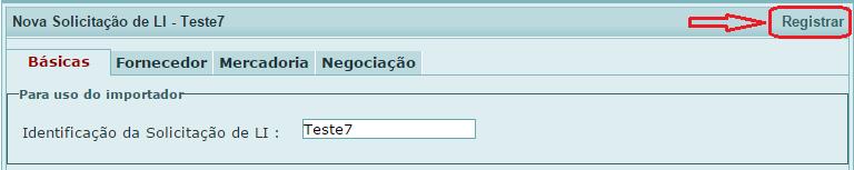 7. Registro Para efetuar o registro de uma ou mais LI, usa-se a funcionalidade Registro, cujo acesso pode ser feito de duas formas: Registrar disponível no cabeçalho do formulário Ao elaborar, editar