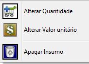 Botão direito do mouse na grade: Clicando com o mouse sobre a grade, será possível alterar a quantidade, o valor unitário ou apagar o insumo selecionado.