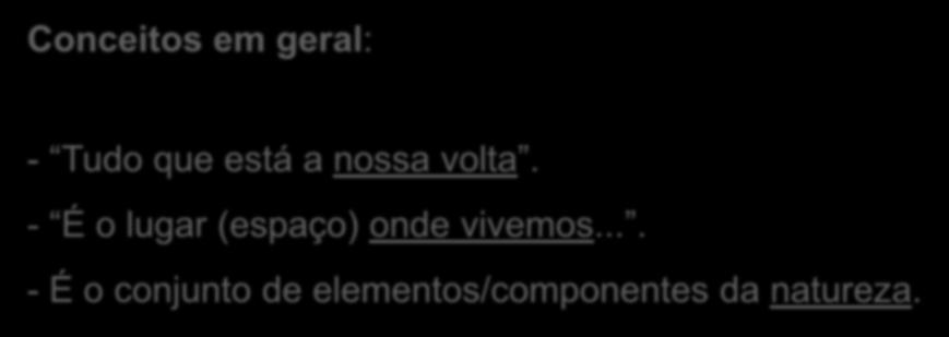 Meio Ambiente: conceitos Conceitos em geral: - Tudo que