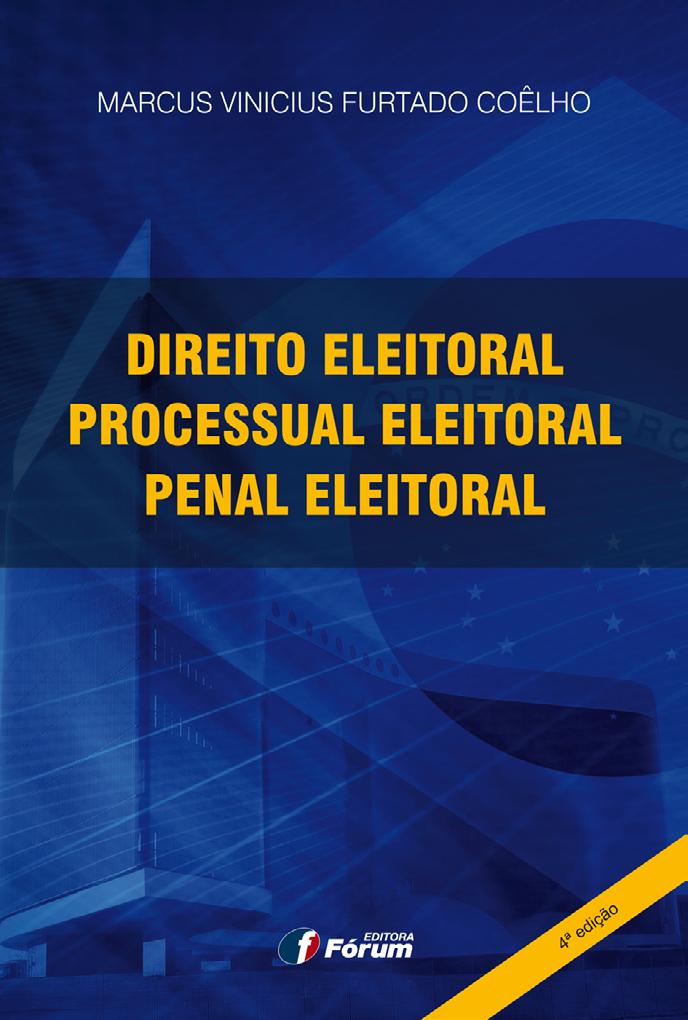 Autor Marcus Vinicius Furtado Coêlho DIREITO ELEITORAL PROCESSUAL ELEITORAL PENAL ELEITORAL A presente obra traz, de forma completa, as diretrizes do direito eleitoral, do processo eleitoral e do