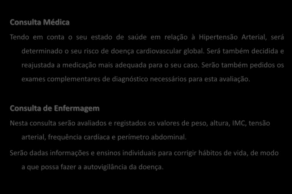 Serão também pedidos os exames complementares de diagnóstico necessários para esta avaliação.